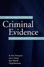 An Introduction to Criminal Evidence: Cases and Concepts