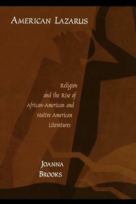 American Lazarus: Religion and the Rise of African-American and Native American Literatures - Joanna Brooks - cover