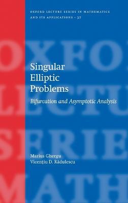 Singular Elliptic Problems: Bifurcation & Asymptotic Analysis - Marius Ghergu,Vicentiu Radulescu - cover