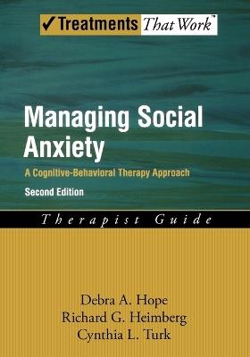 Managing Social Anxiety, Therapist Guide: A Cognitive-Behavioral Therapy Approach - Debra A. Hope,Richard G. Heimberg,Cynthia L. Turk - cover