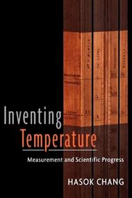 Inventing Temperature: Measurement and Scientific Progress