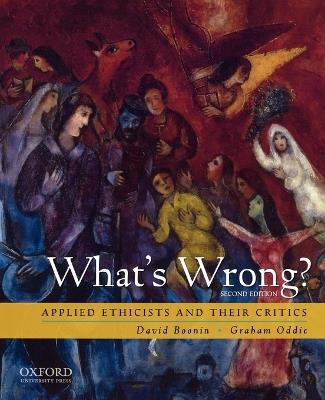 What's Wrong?: Applied Ethicists and Their Critics - David Boonin,Graham Oddie - cover