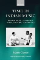 Time in Indian Music: Rhythm, Metre, and Form in North Indian Rag Performance - Clayton - cover