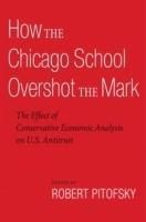 How the Chicago School Overshot the Mark: The Effect of Conservative Economic Analysis on U.S. Antitrust - cover