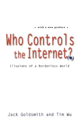 Who Controls the Internet?: Illusions of a Borderless World - Jack Goldsmith,Tim Wu - cover
