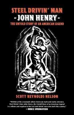 Steel Drivin' Man: John Henry: The Untold Story of an American Legend - Scott Reynolds Nelson - cover