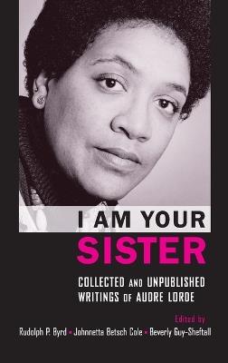 I Am Your Sister Collected and Unpublished Writings of Audre Lorde - cover