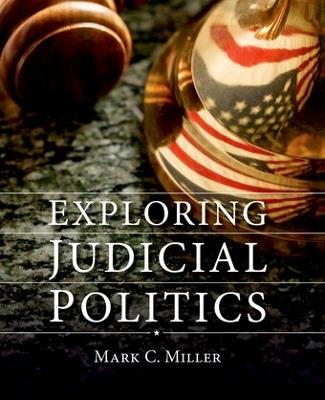 Exploring Judicial Politics - Mark C. Miller - cover
