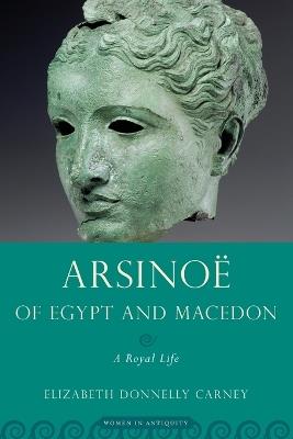 Arsinoe of Egypt and Macedon: A Royal Life - Elizabeth Donnelly Carney - cover