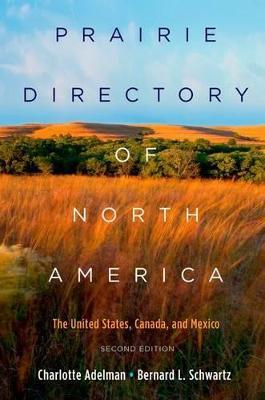 Prairie Directory of North America: The United States, Canada, and Mexico - Charlotte Adelman,Bernard Schwartz - cover