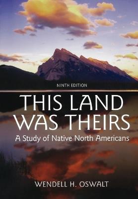 This Land Was Theirs: A Study of Native North Americans - Wendell H Oswalt - cover