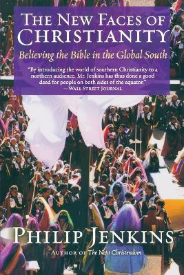 The New Faces of Christianity: Believing the Bible in the Global South - Philip Jenkins - cover