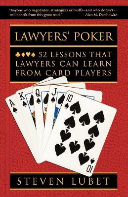 Lawyers' Poker: 52 Lessons that Lawyers Can Learn from Card Players - Steven Lubet - cover