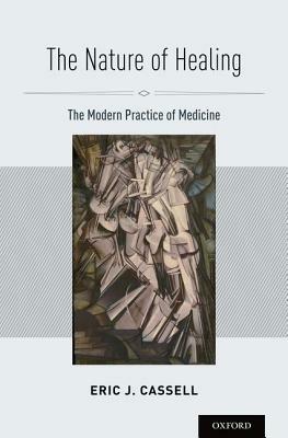The Nature of Healing: The Modern Practice of Medicine - Eric J. Cassell - cover
