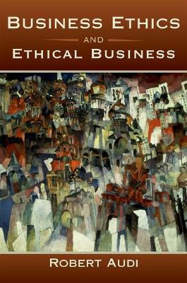 Business Ethics and Ethical Business - Robert Audi - cover