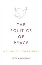 The Politics of Peace: A Global Cold War History