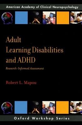 Adult Learning Disabilities and ADHD: Research-Informed Assessment - Robert L Mapou - cover