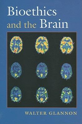 Bioethics and the Brain - Walter Glannon - cover