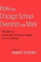 How the Chicago School Overshot the Mark: The Efect of Conservative Economic Analysis on U.S. Antitrust - cover