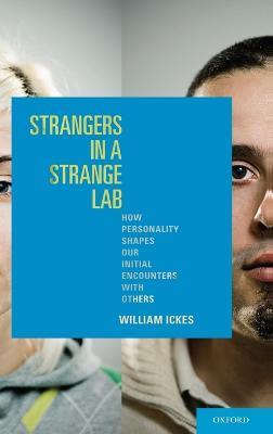 Strangers in a Strange Lab: How Personality Shapes Our Initial Encounters with Others - William Ickes - cover