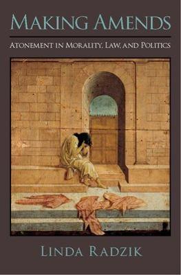 Making Amends: Atonement in Morality, Law, and Politics - Linda Radzik - cover