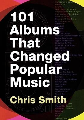 101 Albums that Changed Popular Music - Chris Smith - cover