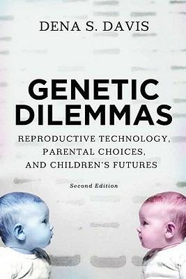 Genetic Dilemmas: Reproductive Technology, Parental Choices, and Children's Futures - Dena Davis - cover