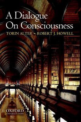 A Dialogue on Consciousness - Torin Alter,Robert J. Howell - cover