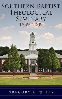 Southern Baptist Theological Seminary, 1859-2009 - Gregory Wills - cover