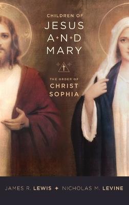 Children of Jesus and Mary: The Order of Christ Sophia - James Lewis,Nicholas Levine - cover