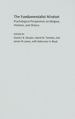 The Fundamentalist Mindset: Psychological Perspectives on Religion, Violence, and History - Charles B. Strozier,David M. Terman,James W. Jones - cover
