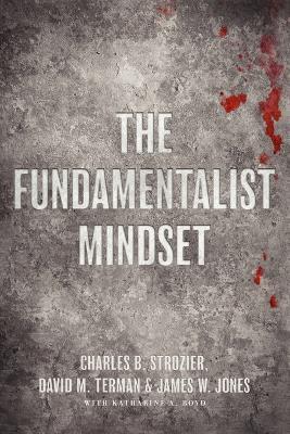 The Fundamentalist Mindset: Psychological Perspectives on Religion, Violence, and History - Charles B. Strozier,David M. Terman,James W. Jones - cover