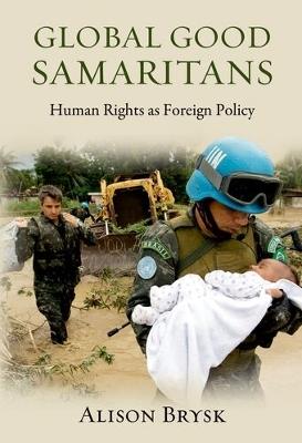 Global Good Samaritans: Human Rights as Foreign Policy - Alison Brysk - cover