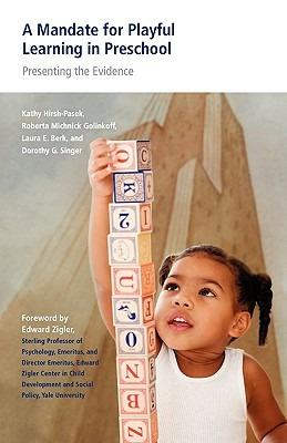 A Mandate for Playful Learning in Preschool: Presenting the Evidence - Kathy Hirsh-Pasek,Roberta Michnick Golinkoff,Laura E, Berk - cover