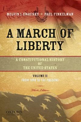 A March of Liberty: A Constitutional History of the United States, Volume 2: From 1898 to the Present - Melvin Urofsky,Paul Finkelman - cover