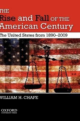 The Rise and Fall of the American Century: The United States from 1890-2009 - Chafe - cover