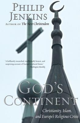 God's Continent: Christianity, Islam, and Europe's Religious Crisis - Philip Jenkins - cover