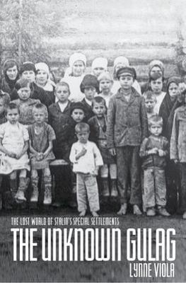 The Unknown Gulag: The Lost World of Stalin's Special Settlements - Lynne Viola - cover