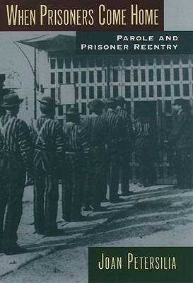 When Prisoners Come Home: Parole and Prisoner Reentry - Joan Petersilia - cover