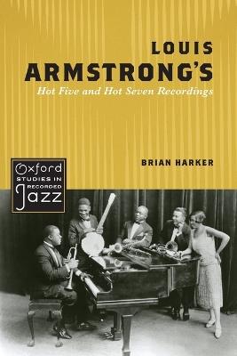 Louis Armstrong's Hot Five and Hot Seven Recordings - Brian Harker - cover