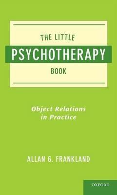 The Little Psychotherapy Book: Object Relations in Practice - Allan Frankland,MD - cover