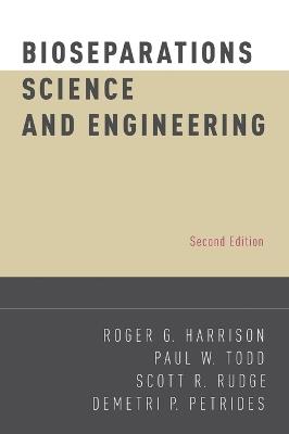 Bioseparations Science and Engineering - Roger G. Harrison,Paul W. Todd,Scott R. Rudge - cover
