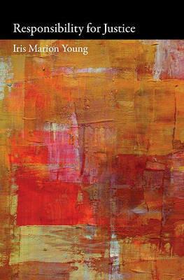 Responsibility for Justice - Iris Marion Young,Martha Nussbaum - cover