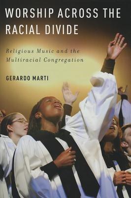 Worship across the Racial Divide: Religious Music and the Multiracial Congregation - Gerardo Marti - cover