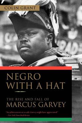 Negro with a Hat: The Rise and Fall of Marcus Garvey - Colin Grant - cover