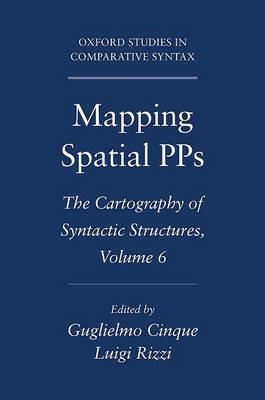 Mapping Spatial PPs: The Cartography of Syntactic Structures, Volume 6 - Guglielmo Cinque,Luigi Rizzi - cover