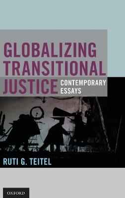 Globalizing Transitional Justice: Essays for the New Millennium - Ruti G. Teitel - cover