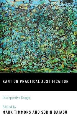 Kant on Practical Justification: Interpretive Essays - cover