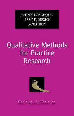 Qualitative Methods for Practice Research - Jeffrey Longhofer,Jerry Floersch,Janet Hoy - cover