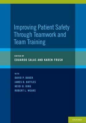 Improving Patient Safety Through Teamwork and Team Training - Eduardo Salas,Karen Frush - cover